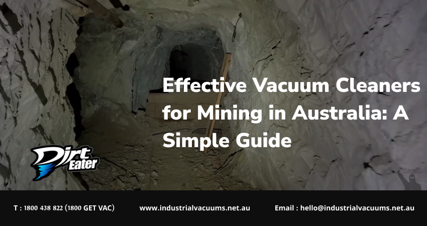 Effective Vacuum Cleaners for Mining in Australia: A Simple Guide